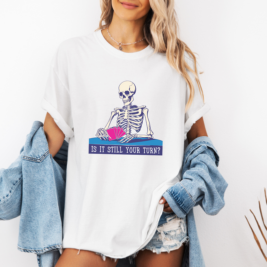 Is it Still Your Turn Skeleton Unisex Adult Tee for Board Gamers
